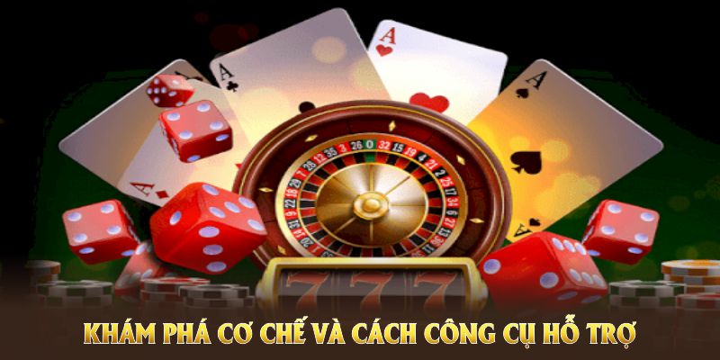 Khám phá cơ chế và cách công cụ hỗ trợ người chơi hiệu quả